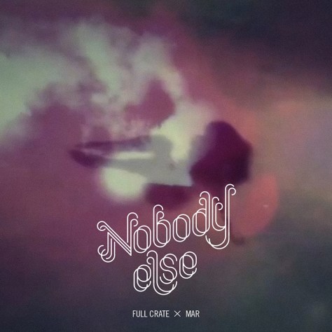 Nobody Else / Full Crate X Mar