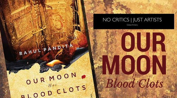Check Out NCJA Book Of The Month “Our Moon Has Blood Clots” by #RahulPandita #NoCriticsJustArtists