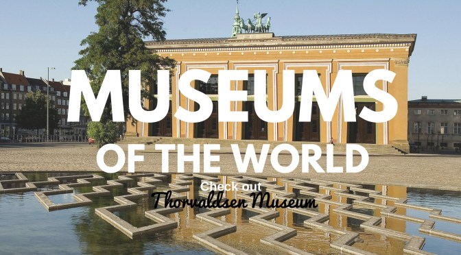 NCJA ‘Musées du monde’ [Museums Of The World] : @ThorvaldsensMuseum in #Denmark #NoCriticsJustArtists
