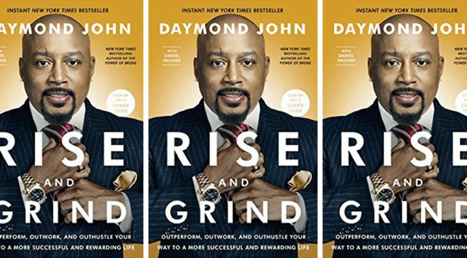 NCJA Global Book of the Month #RiseAndGrind: Outperform, Outwork, and Outhustle Your Way to a More Successful and Rewarding Life by #American #Entrepreneur @TheSharkDaymond & @DanielPaisner #NoCriticsJustArtists #Book